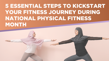 5 Essential Steps to Kickstart Your Fitness Journey During National Physical Fitness Month