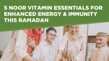 5 Noor Vitamin Essentials for Enhanced Energy & Immunity This Ramadan